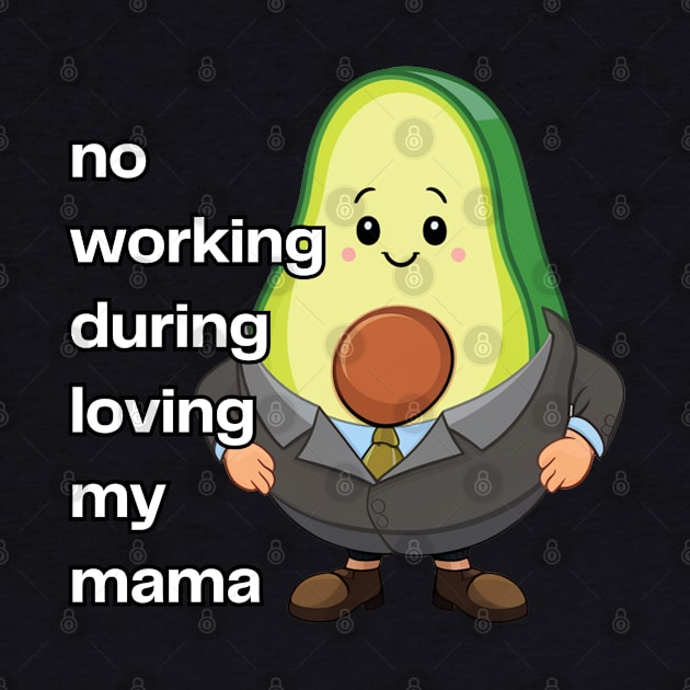 Avocado No Working During Loving My Mama by Estrella Design